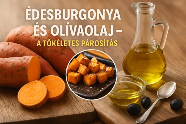 Édesburgonya és olívaolaj – a béta-karotin maximális hasznosulásának természetes kulcsa