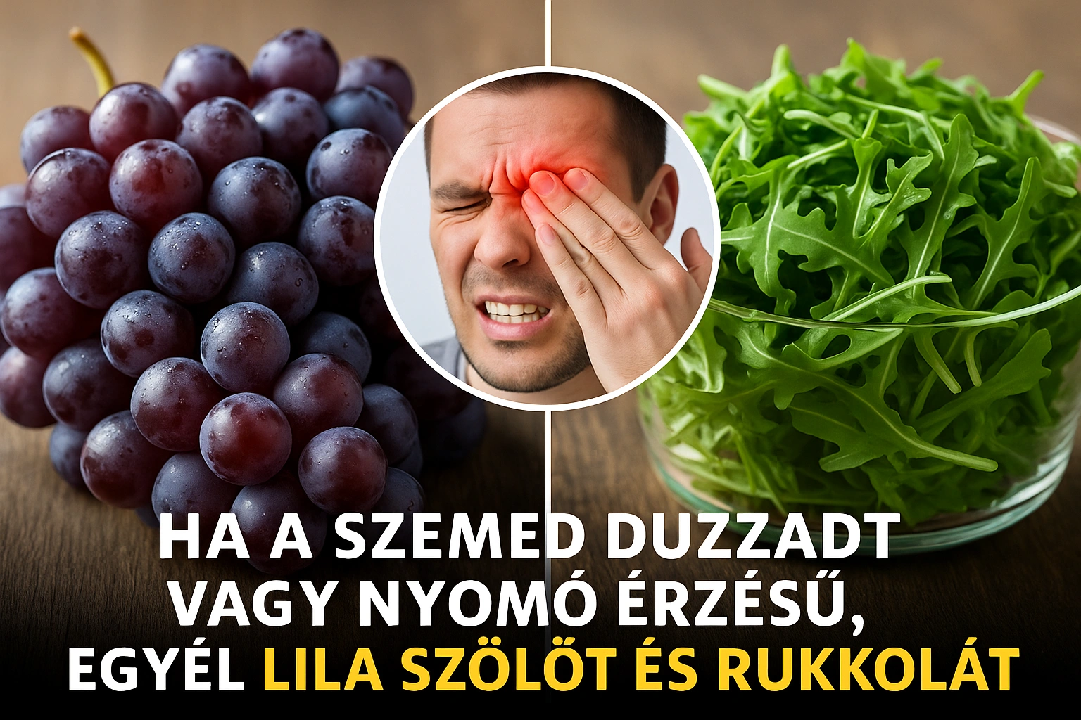 Lila szőlő és rukkola – természetes segítség szemfáradtság, nyomás és puffadtság ellen